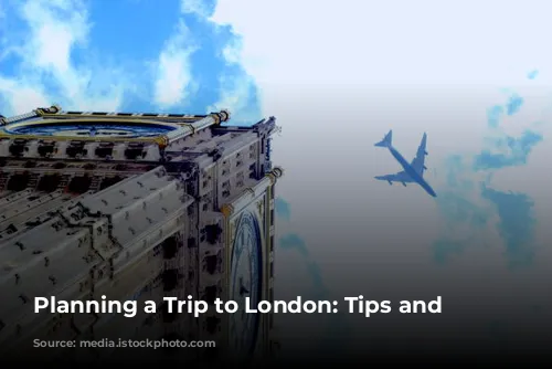 Planning a Trip to London: Tips and Advice