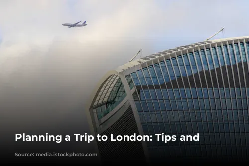 Planning a Trip to London: Tips and Advice