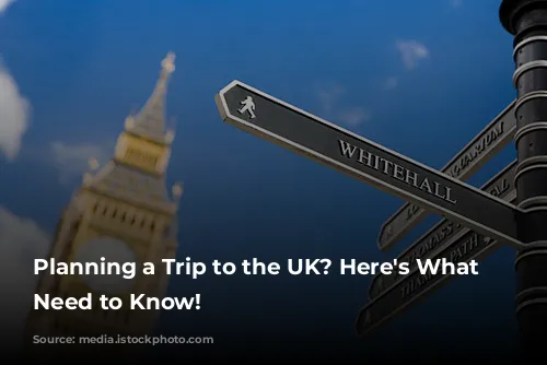 Planning a Trip to the UK? Here's What You Need to Know!