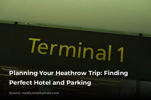 Planning Your Heathrow Trip: Finding the Perfect Hotel and Parking