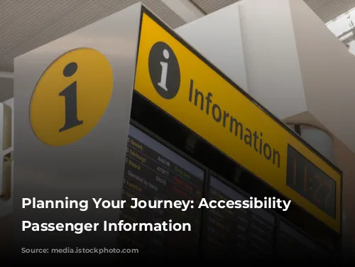 Planning Your Journey: Accessibility & Passenger Information