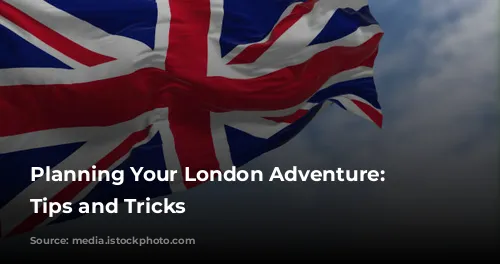  Planning Your London Adventure: Essential Tips and Tricks 