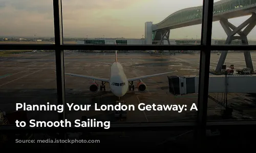 Planning Your London Getaway: A Guide to Smooth Sailing