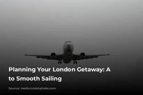 Planning Your London Getaway: A Guide to Smooth Sailing