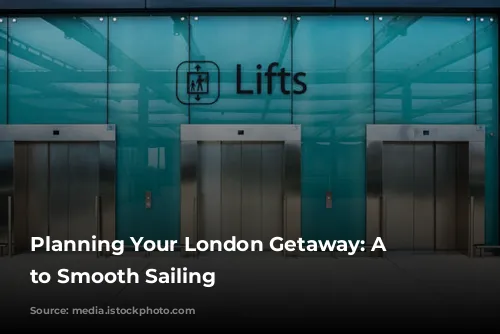 Planning Your London Getaway: A Guide to Smooth Sailing