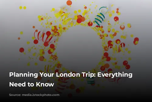 Planning Your London Trip: Everything You Need to Know