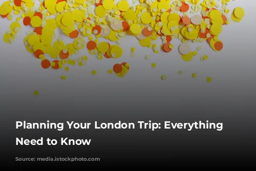 Planning Your London Trip: Everything You Need to Know