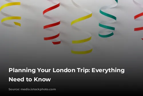 Planning Your London Trip: Everything You Need to Know