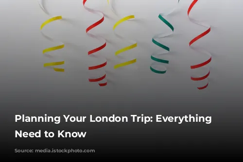 Planning Your London Trip: Everything You Need to Know