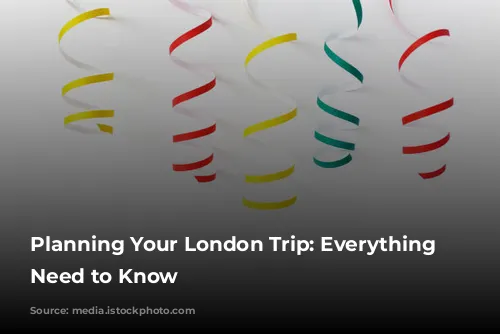 Planning Your London Trip: Everything You Need to Know