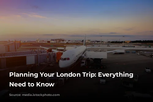 Planning Your London Trip: Everything You Need to Know