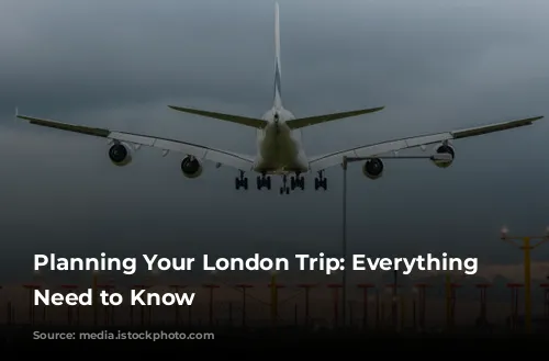 Planning Your London Trip: Everything You Need to Know