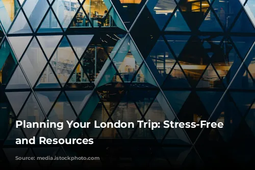 Planning Your London Trip: Stress-Free Tips and Resources