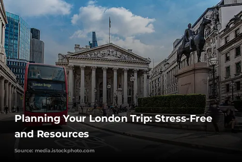 Planning Your London Trip: Stress-Free Tips and Resources