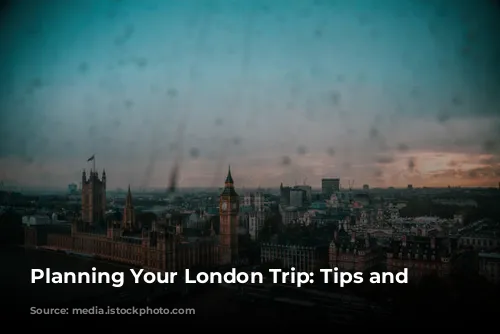 Planning Your London Trip: Tips and Recommendations