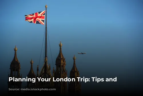 Planning Your London Trip: Tips and Recommendations