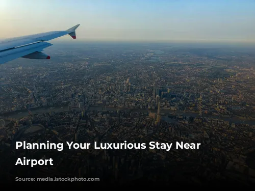 Planning Your Luxurious Stay Near Heathrow Airport