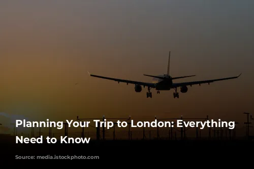 Planning Your Trip to London: Everything You Need to Know