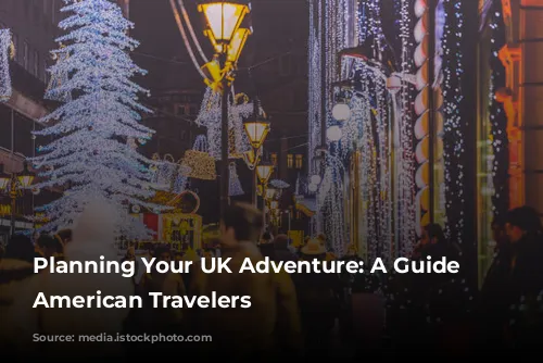 Planning Your UK Adventure: A Guide for American Travelers