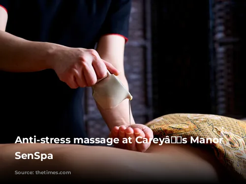 Anti-stress massage at Careyâs Manor and SenSpa