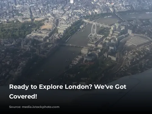 Ready to Explore London? We've Got You Covered!