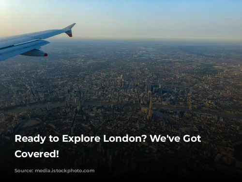 Ready to Explore London? We've Got You Covered!