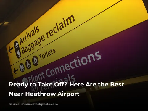 Ready to Take Off?  Here Are the Best Hotels Near Heathrow Airport