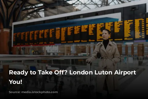 Ready to Take Off? London Luton Airport Welcomes You!