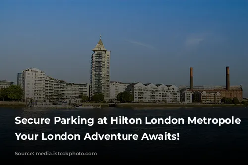 Secure Parking at Hilton London Metropole Hotel: Your London Adventure Awaits!