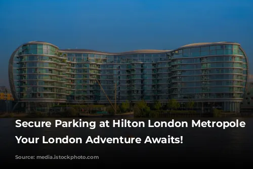 Secure Parking at Hilton London Metropole Hotel: Your London Adventure Awaits!