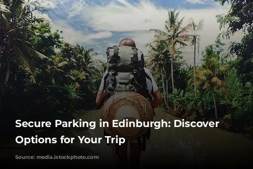 Secure Parking in Edinburgh: Discover Convenient Options for Your Trip