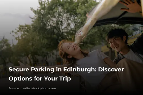 Secure Parking in Edinburgh: Discover Convenient Options for Your Trip