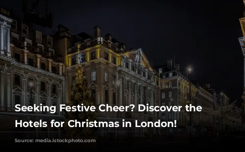 Seeking Festive Cheer? Discover the Best Hotels for Christmas in London!