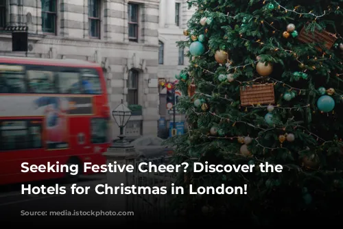 Seeking Festive Cheer? Discover the Best Hotels for Christmas in London!