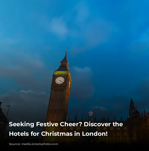 Seeking Festive Cheer? Discover the Best Hotels for Christmas in London!