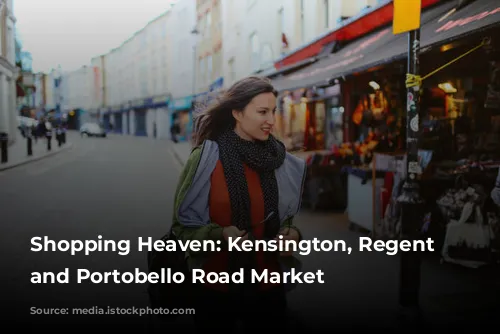 Shopping Heaven: Kensington, Regent Street, and Portobello Road Market