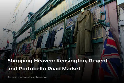 Shopping Heaven: Kensington, Regent Street, and Portobello Road Market