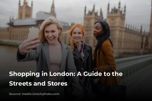 Shopping in London: A Guide to the Best Streets and Stores