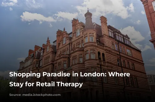 Shopping Paradise in London: Where to Stay for Retail Therapy