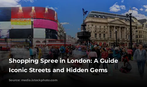 Shopping Spree in London: A Guide to Iconic Streets and Hidden Gems