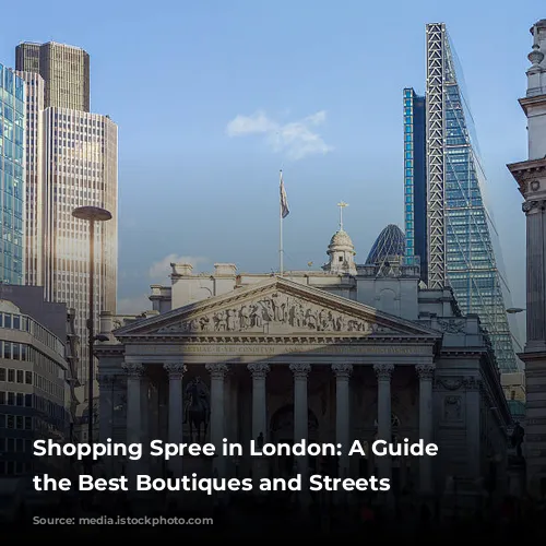 Shopping Spree in London: A Guide to the Best Boutiques and Streets