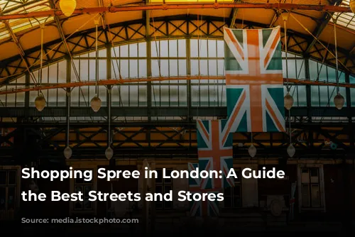 Shopping Spree in London: A Guide to the Best Streets and Stores