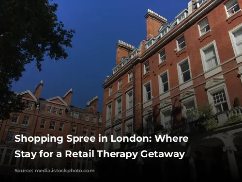 Shopping Spree in London: Where to Stay for a Retail Therapy Getaway