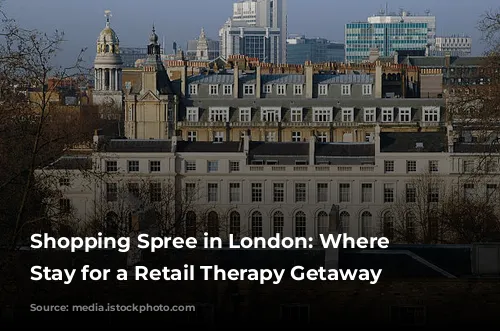 Shopping Spree in London: Where to Stay for a Retail Therapy Getaway