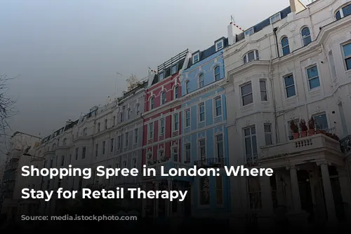 Shopping Spree in London: Where to Stay for Retail Therapy