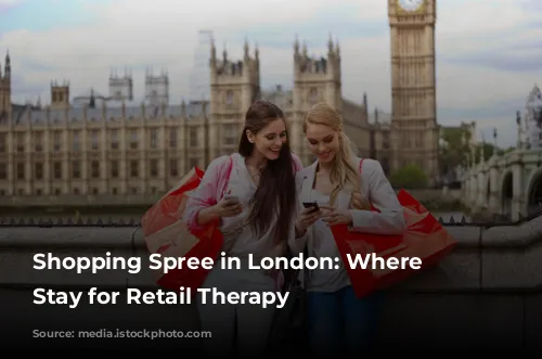 Shopping Spree in London: Where to Stay for Retail Therapy