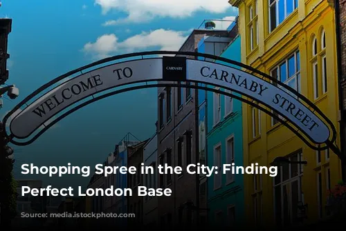 Shopping Spree in the City: Finding Your Perfect London Base