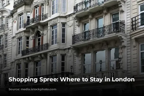 Shopping Spree: Where to Stay in London