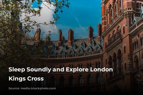 Sleep Soundly and Explore London from Kings Cross