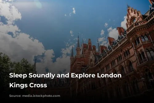 Sleep Soundly and Explore London from Kings Cross